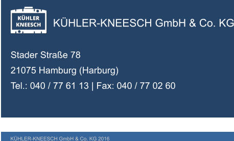 KHLER-KNEESCH GmbH & Co. KG Stader Strae 78 21075 Hamburg (Harburg) Tel.: 040 / 77 61 13 | Fax: 040 / 77 02 60  KHLER-KNEESCH GmbH & Co. KG 2016